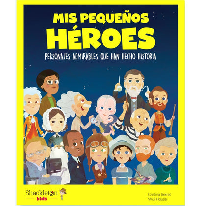 Mis pequeños héroes. Personas admirables que han hecho historia